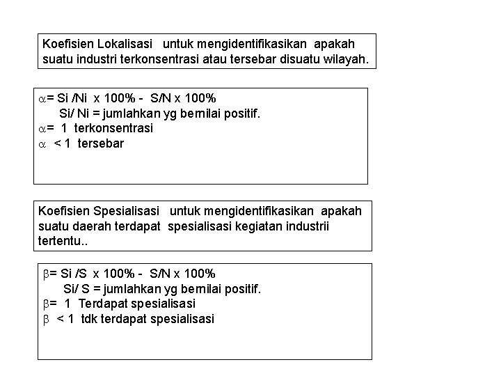 Koefisien Lokalisasi untuk mengidentifikasikan apakah suatu industri terkonsentrasi atau tersebar disuatu wilayah. a= Si