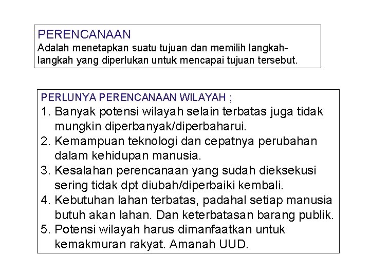 PERENCANAAN Adalah menetapkan suatu tujuan dan memilih langkah yang diperlukan untuk mencapai tujuan tersebut.