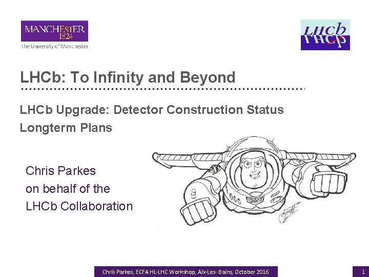 LHCb: To Infinity and Beyond LHCb Upgrade: Detector Construction Status Longterm Plans Chris Parkes