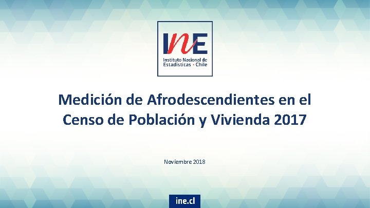 Medición de Afrodescendientes en el Censo de Población y Vivienda 2017 Noviembre 2018 