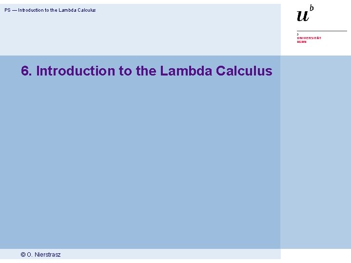 PS — Introduction to the Lambda Calculus 6. Introduction to the Lambda Calculus ©