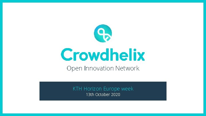 Open Innovation Network KTH Horizon Europe week 13 th October 2020 