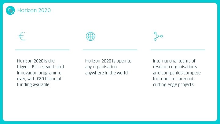 Horizon 2020 is the biggest EU research and innovation programme ever, with € 80