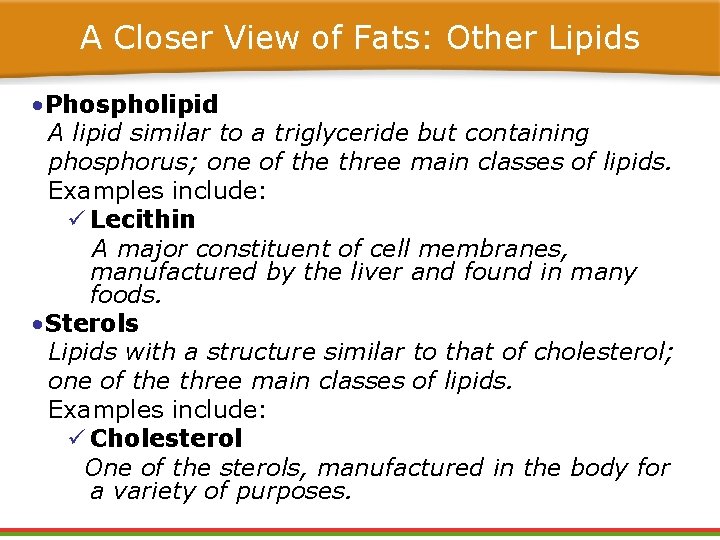 A Closer View of Fats: Other Lipids • Phospholipid A lipid similar to a