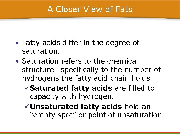 A Closer View of Fats • Fatty acids differ in the degree of saturation.
