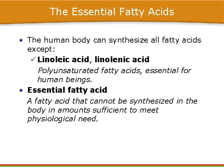 The Essential Fatty Acids • The human body can synthesize all fatty acids except: