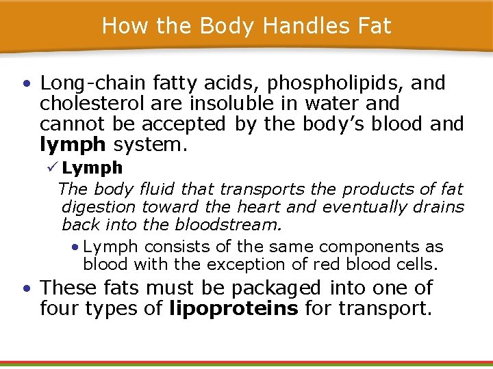 How the Body Handles Fat • Long-chain fatty acids, phospholipids, and cholesterol are insoluble