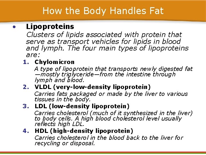 How the Body Handles Fat • Lipoproteins Clusters of lipids associated with protein that