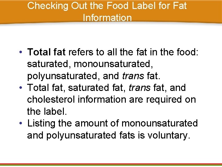Checking Out the Food Label for Fat Information • Total fat refers to all