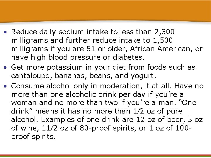  • Reduce daily sodium intake to less than 2, 300 milligrams and further