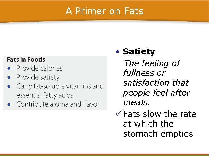 A Primer on Fats • Satiety The feeling of fullness or satisfaction that people