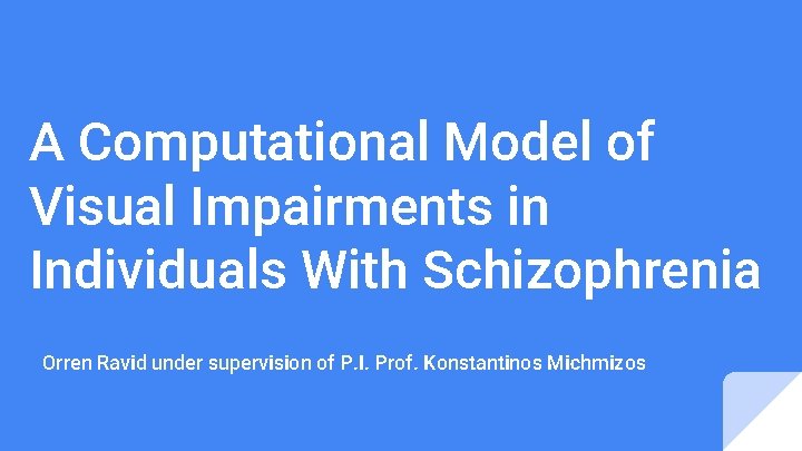 A Computational Model of Visual Impairments in Individuals With Schizophrenia Orren Ravid under supervision