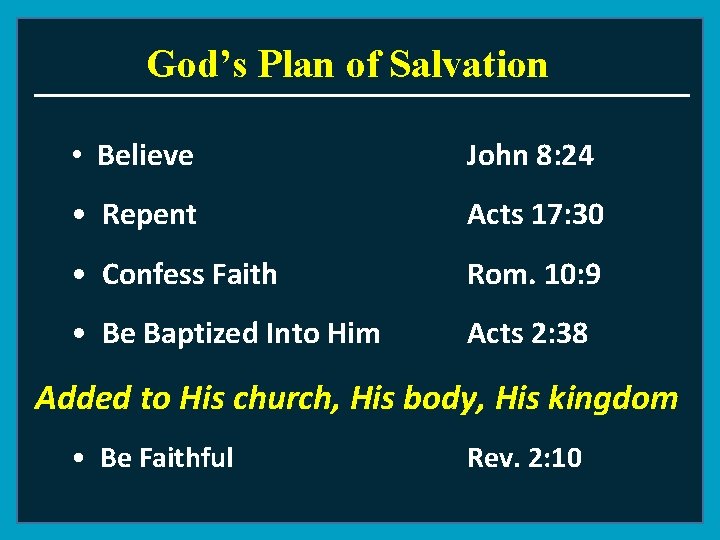 God’s Plan of Salvation • Believe John 8: 24 • Repent Acts 17: 30