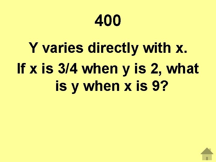 400 Y varies directly with x. If x is 3/4 when y is 2,