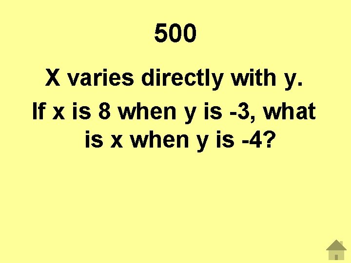 500 X varies directly with y. If x is 8 when y is -3,
