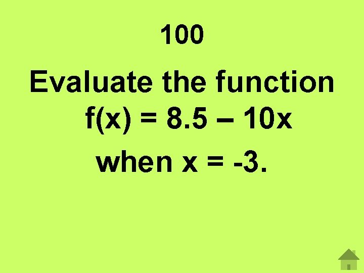 100 Evaluate the function f(x) = 8. 5 – 10 x when x = 100 Evaluate the function f(x) = 8. 5 – 10 x when x =