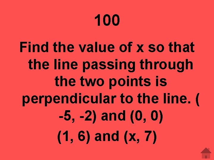 100 Find the value of x so that the line passing through the two
