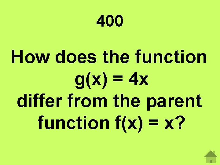 400 How does the function g(x) = 4 x differ from the parent function