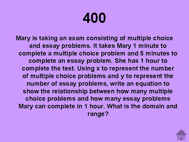 400 Mary is taking an exam consisting of multiple choice and essay problems. It