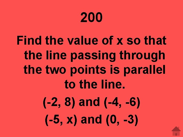 200 Find the value of x so that the line passing through the two