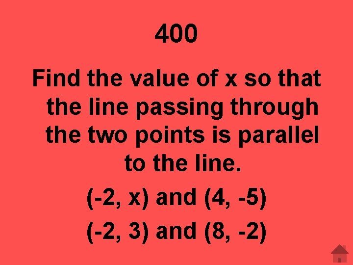 400 Find the value of x so that the line passing through the two