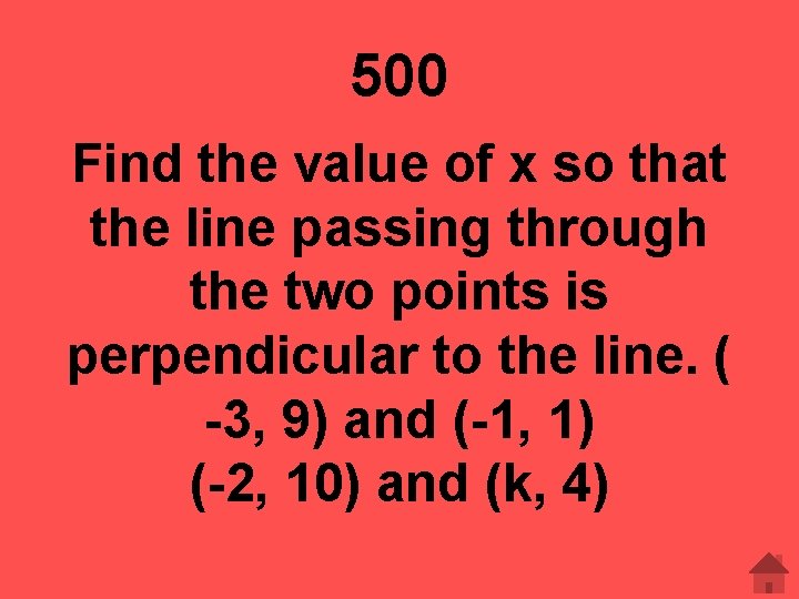 500 Find the value of x so that the line passing through the two