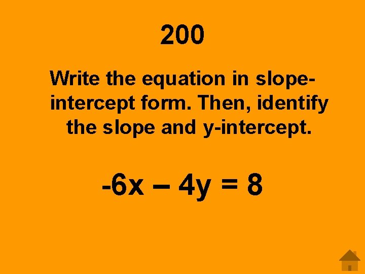 200 Write the equation in slopeintercept form. Then, identify the slope and y-intercept. -6