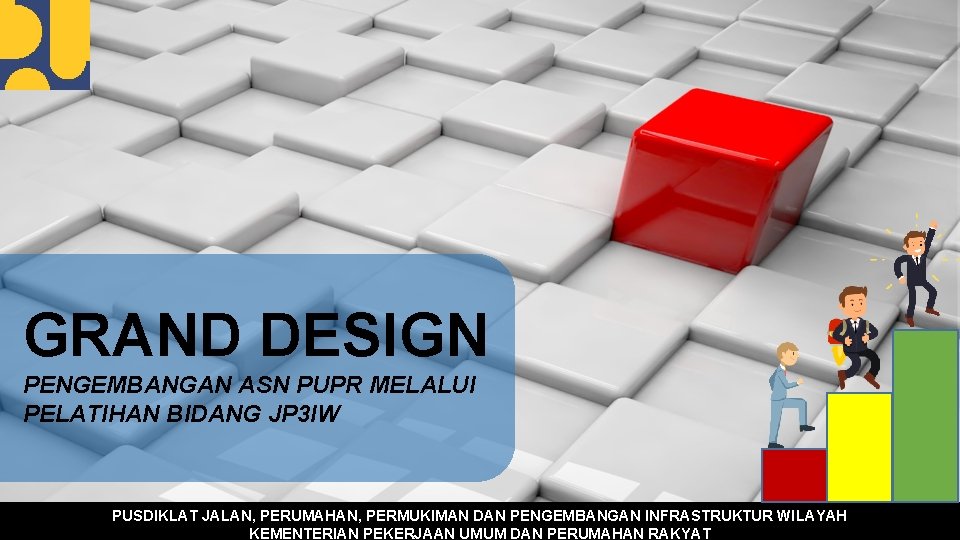 GRAND DESIGN PENGEMBANGAN ASN PUPR MELALUI PELATIHAN BIDANG JP 3 IW PUSDIKLAT JALAN, PERUMAHAN,