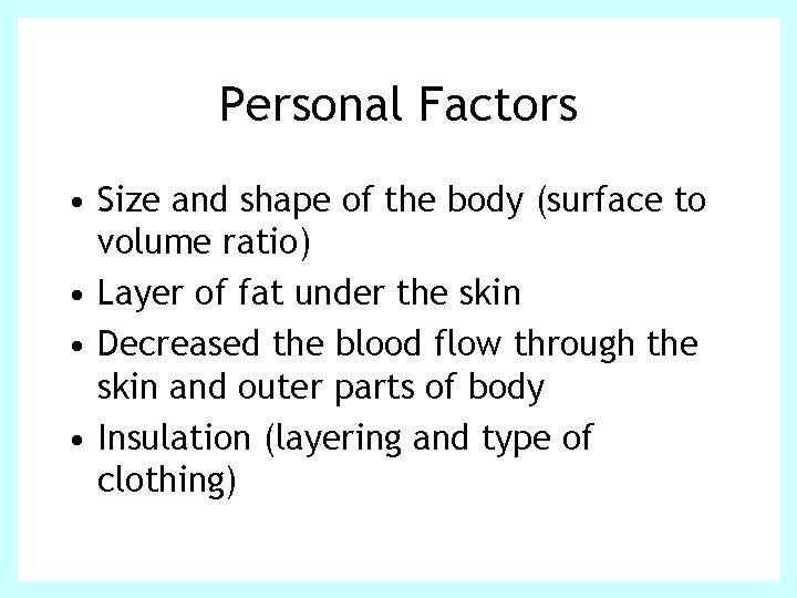 Personal Factors • Size and shape of the body (surface to volume ratio) •