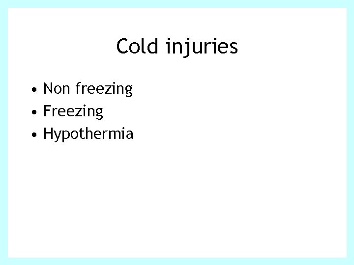 Cold injuries • Non freezing • Freezing • Hypothermia 