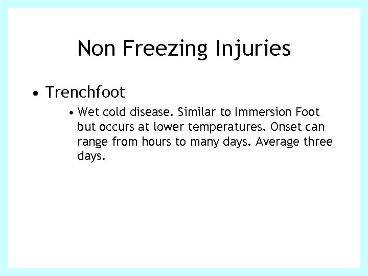 Non Freezing Injuries • Trenchfoot • Wet cold disease. Similar to Immersion Foot but