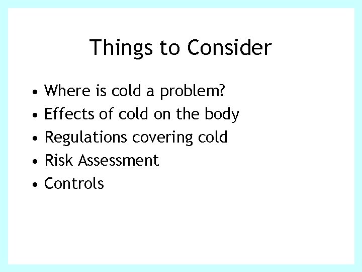 Things to Consider • • • Where is cold a problem? Effects of cold