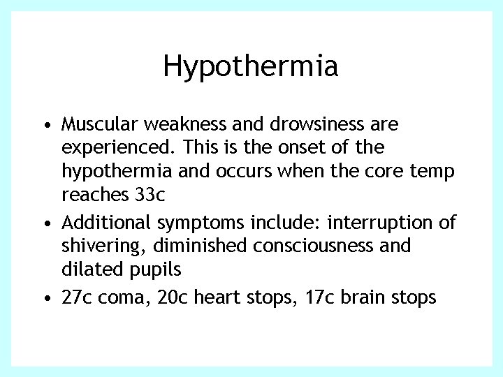 Hypothermia • Muscular weakness and drowsiness are experienced. This is the onset of the