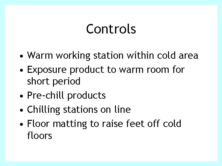Controls • Warm working station within cold area • Exposure product to warm room