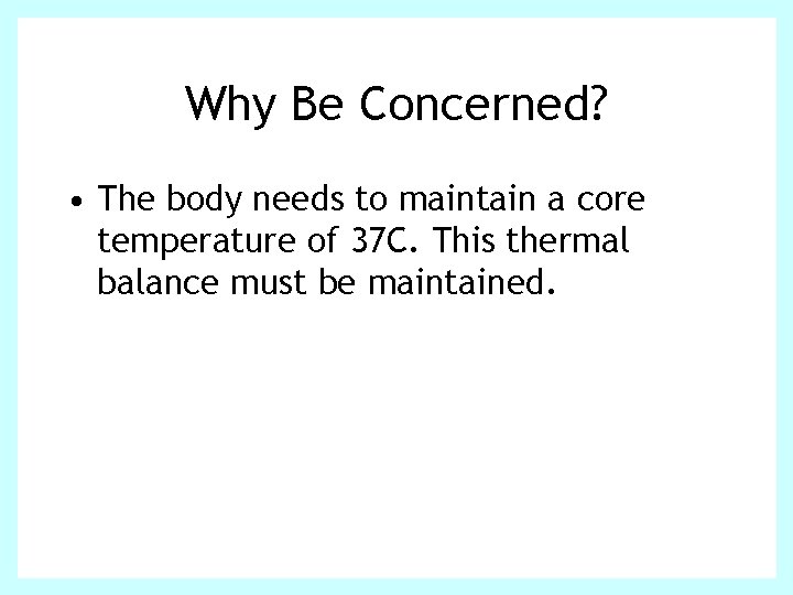Why Be Concerned? • The body needs to maintain a core temperature of 37