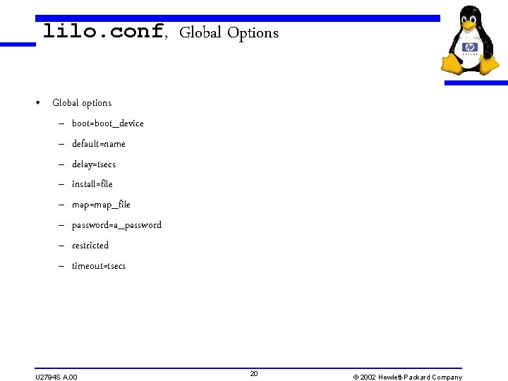 lilo. conf, Global Options • Global options – boot=boot_device – default=name – delay=tsecs –