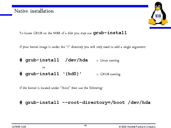 Native installation To locate GRUB on the MBR of a disk you may use