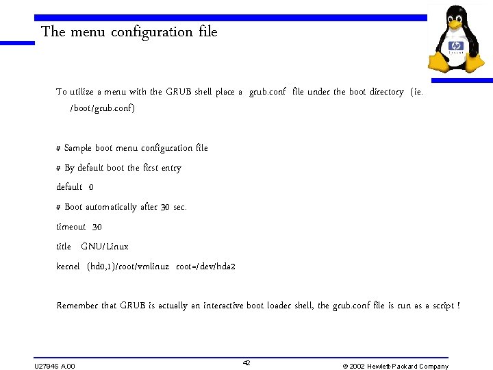 The menu configuration file To utilize a menu with the GRUB shell place a