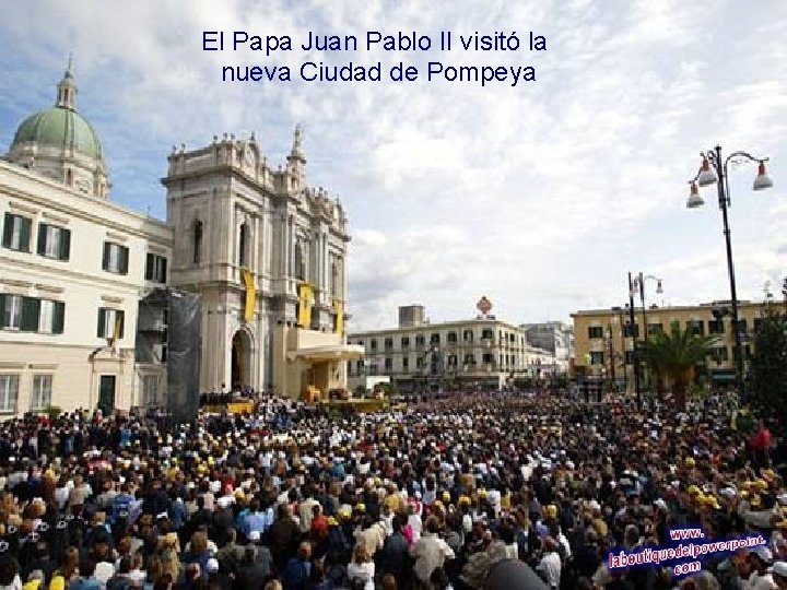 El Papa Juan Pablo II visitó la nueva Ciudad de Pompeya 
