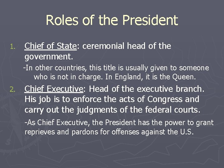 Roles of the President 1. Chief of State: ceremonial head of the government. -In