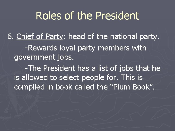 Roles of the President 6. Chief of Party: head of the national party. -Rewards