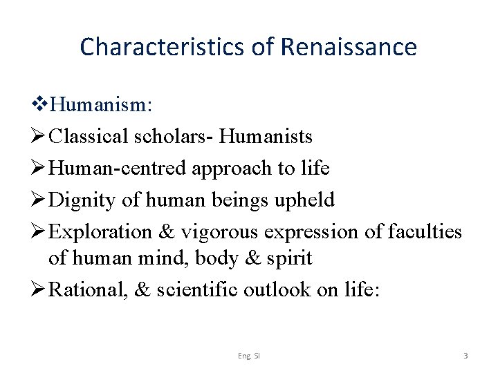 Characteristics of Renaissance v. Humanism: Ø Classical scholars- Humanists Ø Human-centred approach to life