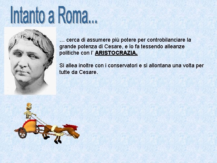 … cerca di assumere più potere per controbilanciare la grande potenza di Cesare, e