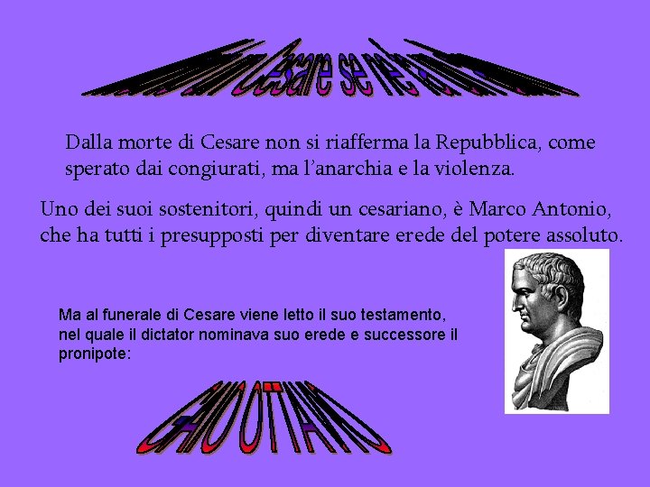 Dalla morte di Cesare non si riafferma la Repubblica, come sperato dai congiurati, ma
