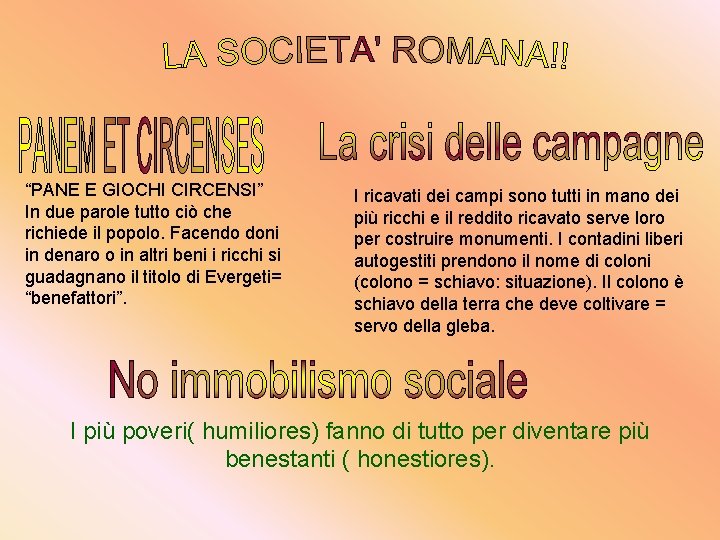 “PANE E GIOCHI CIRCENSI” In due parole tutto ciò che richiede il popolo. Facendo