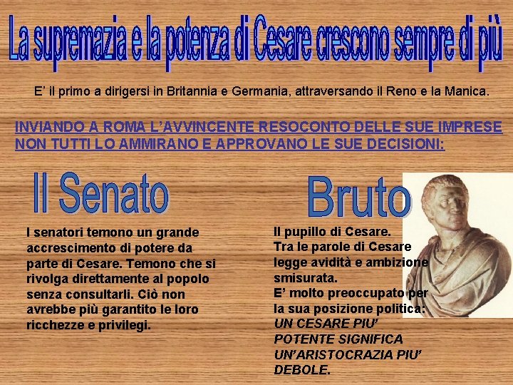 E’ il primo a dirigersi in Britannia e Germania, attraversando il Reno e la