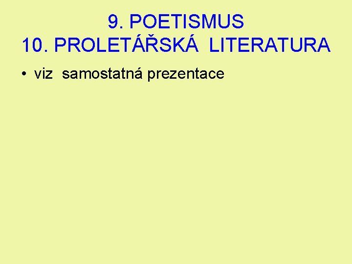 9. POETISMUS 10. PROLETÁŘSKÁ LITERATURA • viz samostatná prezentace 