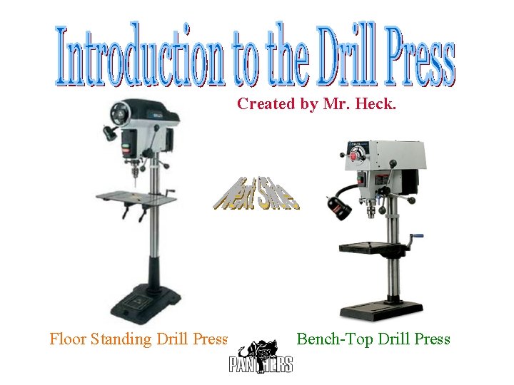 Created by Mr. Heck. Floor Standing Drill Press Bench-Top Drill Press 