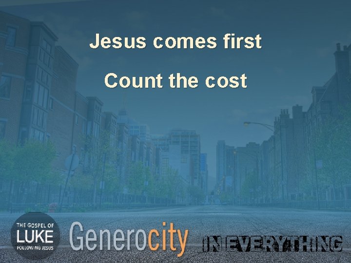 Jesus comes first Count the cost 