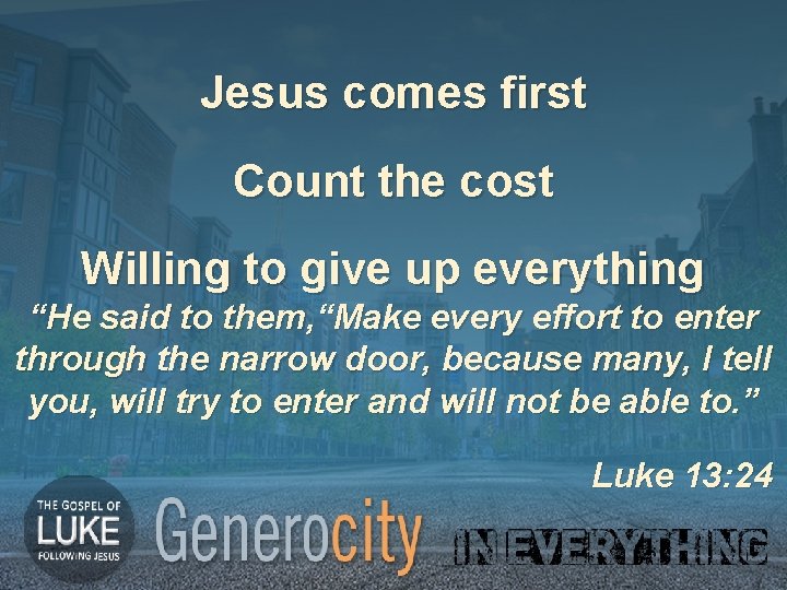 Jesus comes first Count the cost Willing to give up everything “He said to